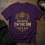 Because I'm the DM T-Shirt