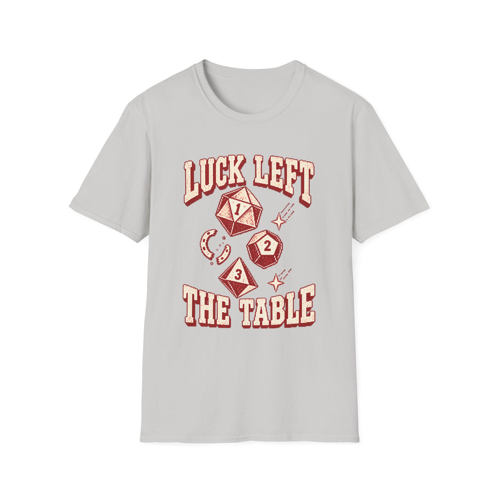 Luck Left the Table T-Shirt