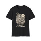 I Might Need This T-Shirt