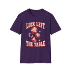 Luck Left the Table T-Shirt
