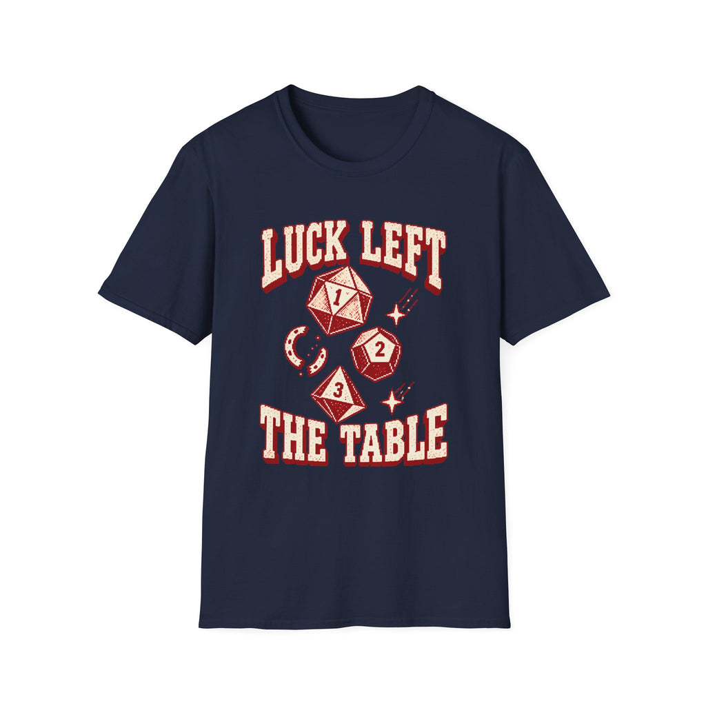 Luck Left the Table T-Shirt