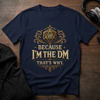 Because I'm the DM T-Shirt