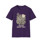 I Might Need This T-Shirt