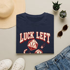 Luck Left the Table T-Shirt