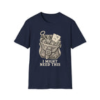 I Might Need This T-Shirt