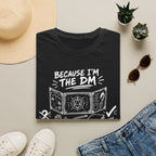 Because I'm the DM T-Shirt