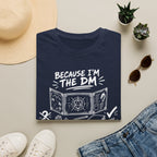 Because I'm the DM T-Shirt