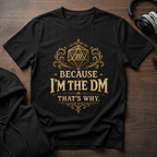 Because I'm the DM T-Shirt