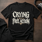 Crying is a Free Action T-Shirt